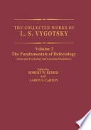 The Collected Works of L.S. Vygotsky : The Fundamentals of Defectology (Abnormal Psychology and Learning Disabilities) /