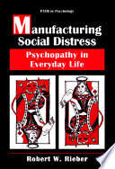 Manufacturing social distress : psychopathy in everyday life /