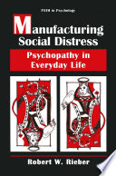 Manufacturing social distress : psychopathy in everyday life /