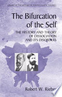 The bifurcation of the self : the history and theory of dissociation and its disorders /