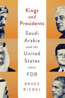 Kings and presidents : Saudi Arabia and the United States since FDR /