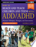 How to reach & teach children & teens with ADD/ADHD : practical techniques, strategies, and interventions /