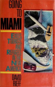 Going to Miami : exiles, tourists, and refugees in the new America /