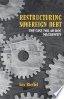Restructuring sovereign debt : the case for ad hoc machinery /
