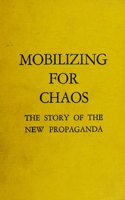 Mobilizing for chaos ; the story of the new propaganda /