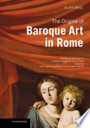 The origins of Baroque art in Rome /