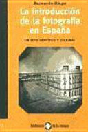 La introducción de la fotografía en España : un reto científico y cultural /