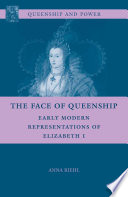 The Face of Queenship : Early Modern Representations of Elizabeth I /