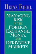 Managing risk in the foreign exchange, money, and derivative markets /