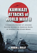 Kamikaze attacks of World War II : a complete history of Japanese suicide strikes on American ships, by aircraft and other means /