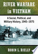 River warfare in Vietnam : a social, political, and military history, 1945-1975 /