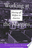 Working at the margins : moving off welfare in America /