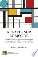 Regards sur le monde : conflits ̌thiques et penšes romanesques dans la litťrature fraṅaise contemporaine /