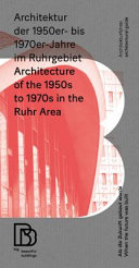 Architektur der 1950er bis 1970er Jahre im Ruhrgebiet : als die Zukunft gebaut wurde = Architecture of the 1950s to 1970s in the Ruhr area : when the future was built /