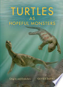 Turtles as hopeful monsters : origins and evolution /