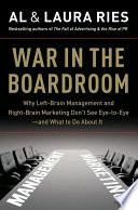 War in the boardroom : why left-brain management and right-brain marketing don't see eye-to-eye--and what to do about it /
