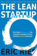 The lean startup : how today's entrepreneurs use continuous innovation to create radically successful businesses /