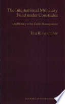 The International Monetary Fund under constraint : legitimacy of its crisis management /