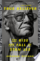 True believer : the rise and fall of Stan Lee /