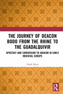 The journey of deacon Bodo from the Rhine to the Guadalquivir : apostasy and conversion to Judaism in early medieval Europe /