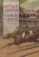 The sport of kings and the kings of crime : horse racing, politics, and organized crime in New York, 1865-1913 /
