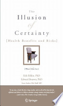 The illusion of certainty : health benefits and risks /