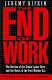 The end of work : the decline of the global labor force and the dawn of the post-market era /