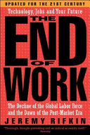 The end of work : the decline of the global labor force and the dawn of the post-market era /