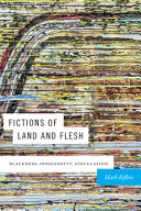 Fictions of land and flesh : blackness, indigeneity, speculation /