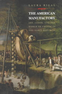 The American manufactory : art, labor, and the world of things in the early republic /