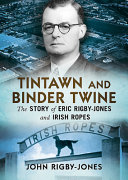 Tintawn and binder twine : the story of Eric Rigby-Jones and Irish Ropes.