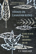 Hooked on Canadian books : the good, the better, and the best Canadian novels since 1984 /