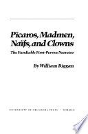 Picaros, madmen, naifs, and clowns : the unreliable first-person narrator /