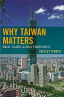 Why Taiwan matters : small island, global powerhouse /