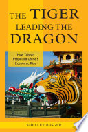 The tiger leading the dragon : how Taiwan propelled China's economic rise /
