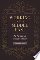 Working in the Middle East : an American woman's story /