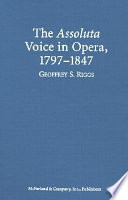 The assoluta voice in opera, 1797-1847 /