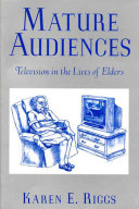 Mature audiences : television in the lives of elders /