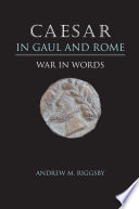 Caesar in Gaul and Rome : war in words /