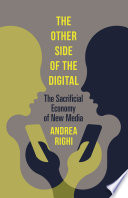 The other side of the digital : the sacrificial economy of new media /