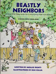 Beastly neighbors : all about wild things in the city, or why earwigs make good mothers /