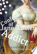 Confessions of a Jane Austen addict : a novel /