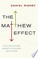 The Matthew effect : how advantage begets further advantage /