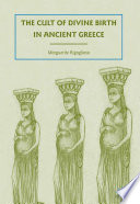 The Cult of Divine Birth in Ancient Greece /