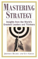 Mastering strategy : insights from the world's greatest leaders and thinkers /