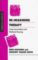 Re-imagining therapy : living conversations and relational knowing /