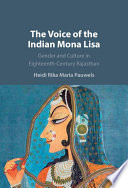 The voice of the Indian Mona Lisa : gender and culture in eighteenth-century Rajasthan /