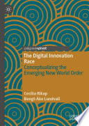 The digital innovation race : conceptualizing the emerging new world order /