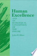 Human excellence and an ecological conception of the psyche /