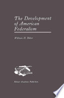 The Development of American Federalism /